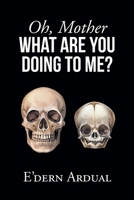 Oh, Mother WHAT ARE YOU DOING TO ME? 1638816026 Book Cover