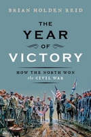 The Year of Victory: How the North Won the Civil War 0197630332 Book Cover