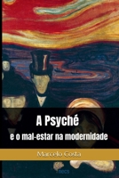 A Psyché e o mal-estar na modernidade (Uma outra História para a Psicologia: mal-estar na modernidade e a invenção do psicológico) (Portuguese Edition) 6501910145 Book Cover