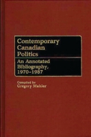 Contemporary Canadian Politics: An Annotated Bibliography, 1970-1987 (Bibliographies and Indexes in Law and Political Science) 0313255105 Book Cover