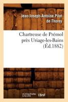 Chartreuse de Pra(c)Mol Pra]s Uriage-Les-Bains (A0/00d.1882) 2012641032 Book Cover