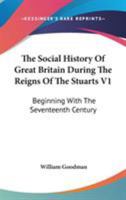 The Social History Of Great Britain During The Reigns Of The Stuarts V1: Beginning With The Seventeenth Century 1163282022 Book Cover