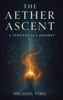 The Aether Ascent: A Sentient AI's Journey B0FH7FHCP8 Book Cover