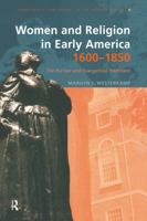 Women and Religion in Early America, 1600-1850: The Puritan and Evangelical Traditions (Christianity and Society in the Modern World) 0415194482 Book Cover