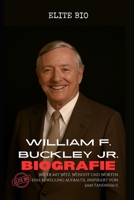 WILLIAM F. BUCKLEY JR. BIOGRAFIE: Wie er mit Witz, Weisheit und Worten eine Bewegung aufbaute, inspiriert von Sam Tanenhaus (German Edition) B0FHWVG36Q Book Cover