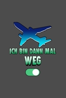 Ich bin dan mal weg: A5 Notizbuch Notebook Notizheft Punktraster Ich bin weg, Flugmodus Fliegen, Reisen, Flugzeug - Vielflieger Dotgrid - Geschenkidee f�r alle Reisende und Urlauber, 120 Seiten ca. Di 1673968104 Book Cover