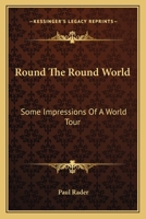 Round The Round World: Some Impressions Of A World Tour 0548296766 Book Cover