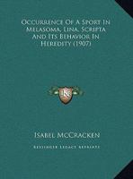 Occurrence Of A Sport In Melasoma, Lina, Scripta And Its Behavior In Heredity (1907) 1342489861 Book Cover