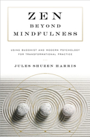 Zen beyond Mindfulness: Using Buddhist and Modern Psychology for Transformational Practice 1611806623 Book Cover