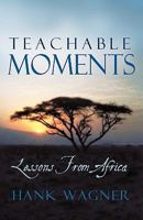 Teachable Moments: Lessons from Africa 1440190771 Book Cover