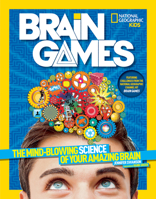 National Geographic Kids Brain Games: The Mind-Blowing Science of Your Amazing Brain 1426320701 Book Cover