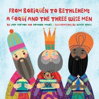 From Boriquén to Bethlehem: A Coquí and the Three Wise Men 1736059009 Book Cover