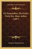 De Temporibus, Ein Echtes Werk Des Abtes Aelfric (1887) 1141831856 Book Cover