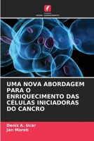 UMA NOVA ABORDAGEM PARA O ENRIQUECIMENTO DAS CÉLULAS INICIADORAS DO CANCRO 620321891X Book Cover