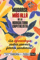 Mudarse màs allá de la agricultura capitalista: ¿la agroecología podría prevenir futuras pandemias? (Spanish Edition) 1990263917 Book Cover