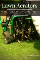 Lawn Aerators: 11 Best Lawn Aerators аnd How tо Aerate your Lawn аnd Garden B09FSCFZ78 Book Cover