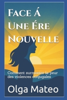 Face à une ère nouvelle: Comment surmonter la peur des violences conjugales (French Edition) B0GF9Y5TN9 Book Cover