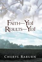 Faith-Yes! Results-Yes! 1449769322 Book Cover