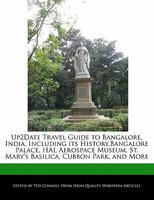 Up2date Travel Guide to Bangalore, India, Including Its History, Bangalore Palace, Hal Aerospace Museum, St. Mary's Basilica, Cubbon Park, and More 1241312648 Book Cover
