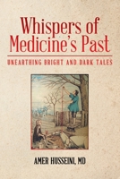 Whispers of Medicine's Past: Unearthing Bright and Dark Tales 1665745878 Book Cover