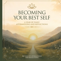 Becoming Your Best Self: A Year of Daily Affirmations and Reflections B0HJKH87Q2 Book Cover