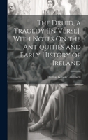 The Druid, a Tragedy [In Verse]. With Notes On the Antiquities and Early History of Ireland 1020680253 Book Cover