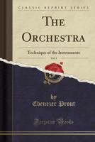 The Orchestra Volume I Technique of the Instruments 1018586407 Book Cover