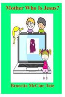 Mother Who Is Jesus? 150061436X Book Cover