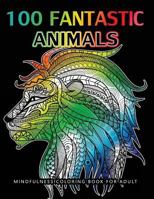 100 Fantastic Animals Adult Coloring Books: Animals and Flowers for Stress Relief Relaxation 1543007910 Book Cover