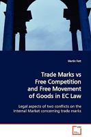 Trade Marks vs Free Competition and Free Movement of Goods in EC Law: Legal aspects of two conflicts on the Internal Market concerning trade marks 3639129733 Book Cover