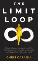 The Limit Loop: A Practical Guide to Silencing the Inner Critic, Finding Perspectives That Lead to Breakthroughs, and Taking the Risks You Know You Should. B0GDX5WTP8 Book Cover