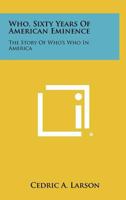 Who, Sixty Years of American Eminence: The Story of Who's Who in America 1258352028 Book Cover