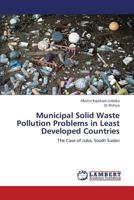 Municipal Solid Waste Pollution Problems in Least Developed Countries: The Case of Juba, South Sudan 3659396605 Book Cover