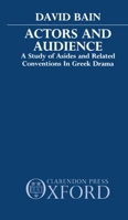 Actors and Audience: A Study of Asides and Related Conventions in Greek Drama 0198147244 Book Cover