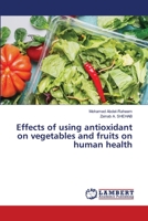 Effects of using antioxidant on vegetables and fruits on human health 6206147339 Book Cover