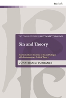 Sin and Theory : Martin Luther's Doctrine of Sin in Dialogue with Critical Theory 0567722392 Book Cover