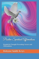 Positive Spiritual Affirmations: Wonderful Thought Provoking Verses and Affirmations 1079148310 Book Cover