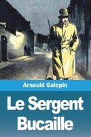 Le Sergent Bucaille 1530523125 Book Cover