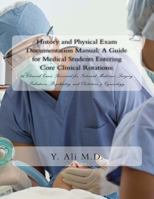 History and Physical Exam Documentation Manual: A Guide for Medical Students Entering Core Clinical Rotations:: 26 Clinical Cases Reviewed for Internal Medicine, Surgery, Pediatrics, Psychiatry, and O 1494407108 Book Cover