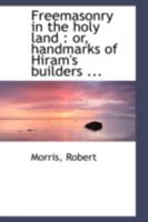 Freemasonry in the Holy Land: Handmarks of Hiram's Builders 1633912205 Book Cover