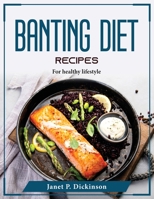 Banting Diet Recipes: For healthy lifestyle 1804376116 Book Cover