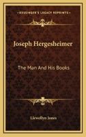 Joseph Hergesheimer: The Man And His Books 054839542X Book Cover