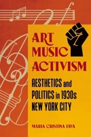 Art Music Activism: Aesthetics and Politics in 1930s New York City 0252045718 Book Cover