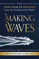 Making Waves: From Fear to Founder: Learn the Entrepreneurial Mindset B0HD2NL24P Book Cover