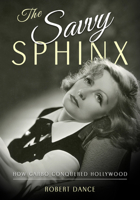 The Savvy Sphinx : How Garbo Conquered Hollywood 1496833287 Book Cover