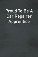 Proud To Be A Car Repairer Apprentice: Lined Notebook For Men, Women And Co Workers 1713081296 Book Cover