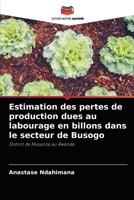 Estimation des pertes de production dues au labourage en billons dans le secteur de Busogo 620408853X Book Cover