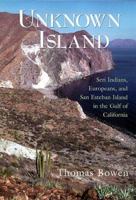 Unknown Island: Seri Indians, Europeans, and San Esteban Island in the Gulf of California (University of Arizona Southwest Center series) 082632083X Book Cover