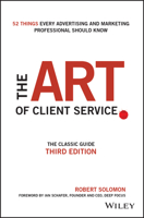 The Art of Client Service: The Classic Guide, Updated for Today's Marketers and Advertisers 1119227828 Book Cover