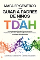 Mapa Epigenético para Guiar a Padres de Niños con TDAH: Estrategias para Manejar Comportamientos Desafiantes, Fomentar Relaciones Familiares Armoniosas, y Honrar la Neurodiversidad (Spanish Edition) 0986636592 Book Cover